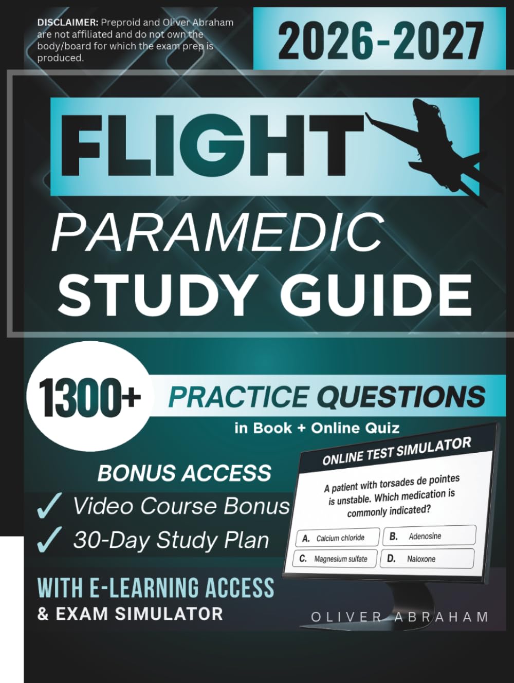 FLIGHT PARAMEDIC STUDY GUIDE 2026 – 2027: Expanded Edition Comprising Detailed IBSC-Aligned Safety and Transport Review, 1300+ Verified Questions and Answers and Hours of E-Learning Access to Pass