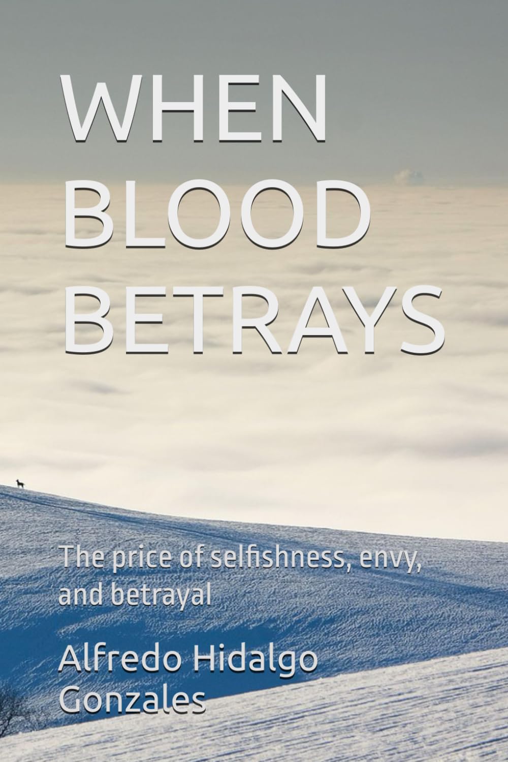 WHEN BLOOD BETRAYS: The price of selfishness, envy, and betrayal