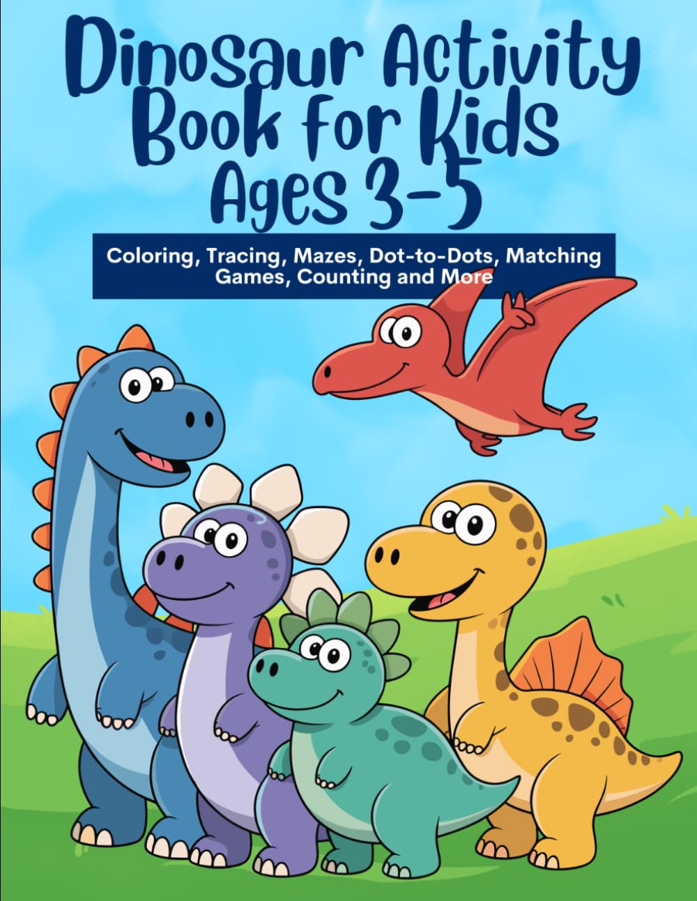 Dinosaur Coloring & Activity Book for Kids Ages 3-5: Fun Coloring Pages, Mazes, Tracing, Dot to Dot, Word Search and Dinosaur Activities