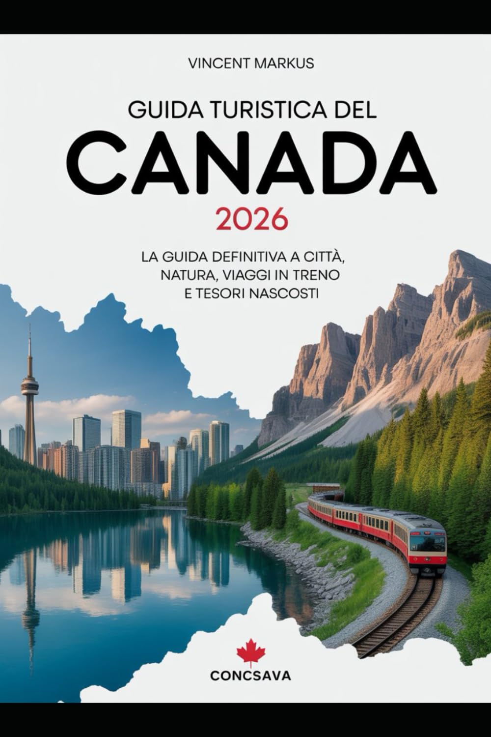 GUIDA TURISTICA DEL CANADA 2026: La guida definitiva a città, natura, viaggi in treno e tesori nascosti