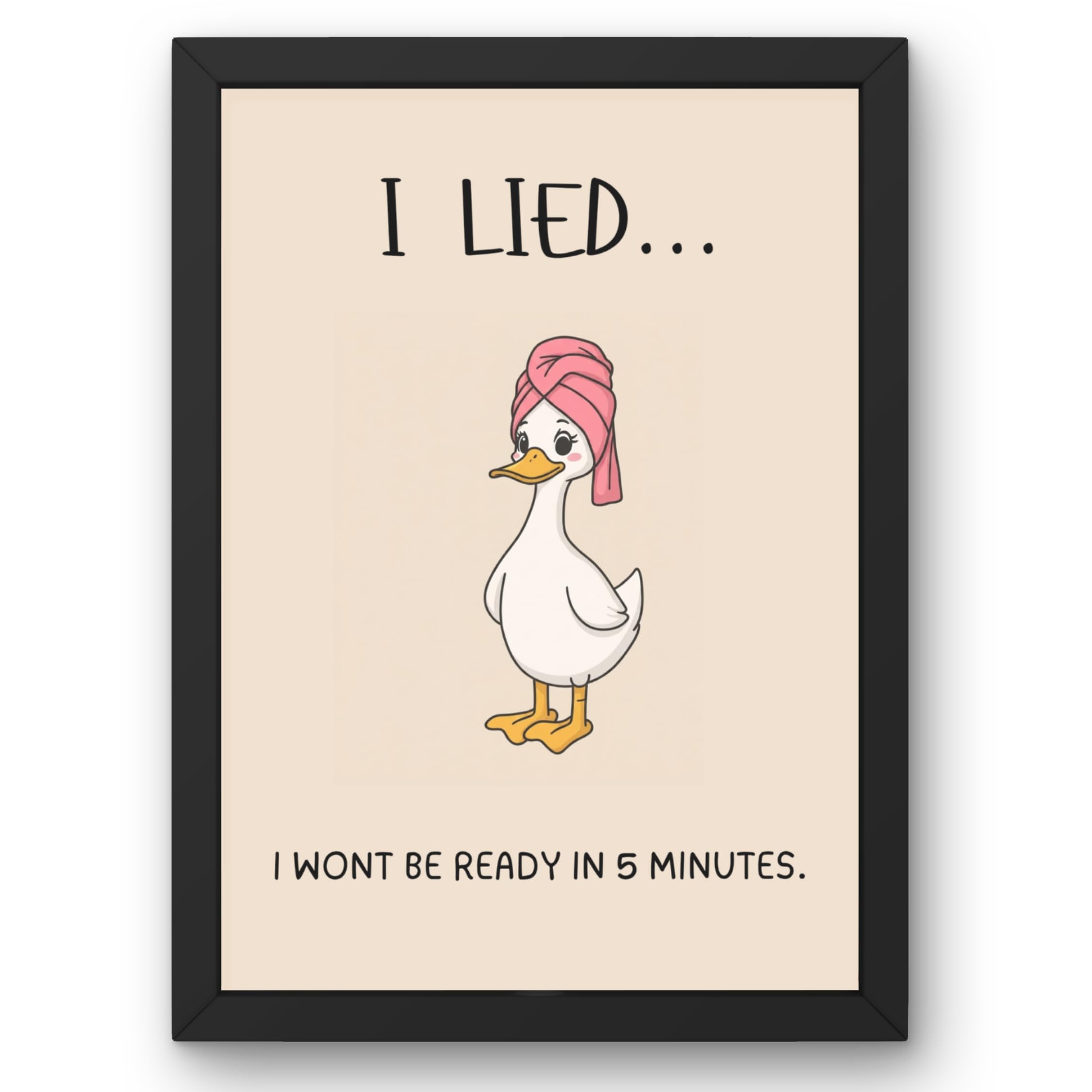 I Lied… I Won’t Be Ready in 5 Minutes - Funny Quote Wall Frame Cute Duck Design | Modern Black Wall Hanging Décor (13.6 Inch X 10.2 Inch)-image-44