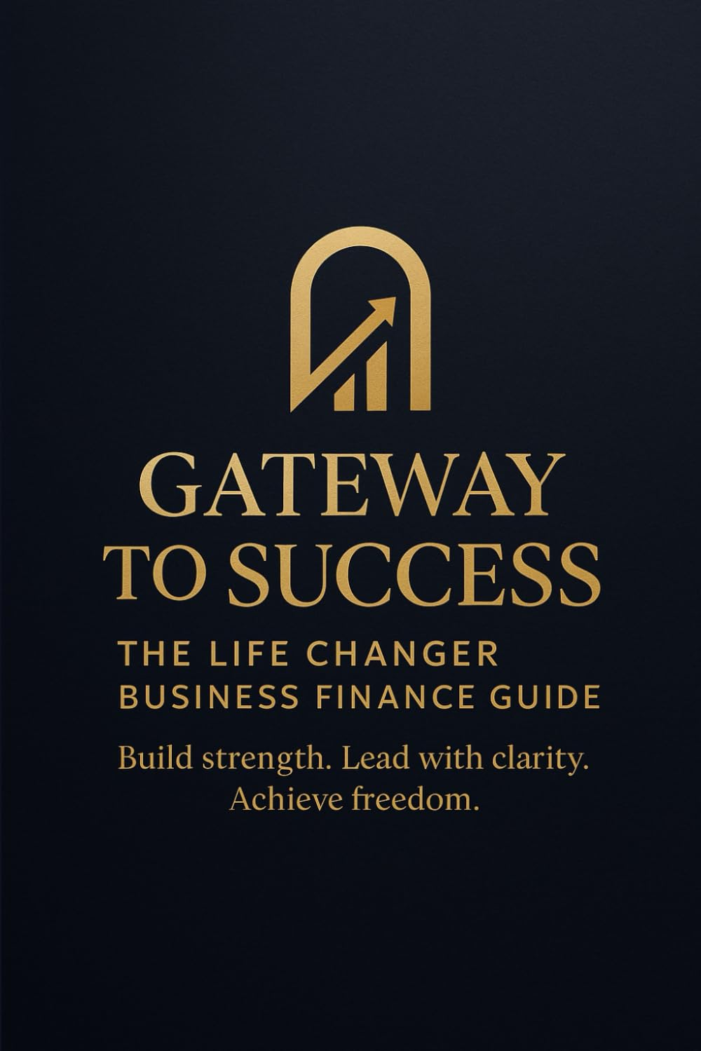Gateway to success: Build strength, lead with clarity