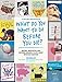 What Do You Want to Do Before You Die?: Moving, Unexpected, and Inspiring Answers to Life's Most Important Question