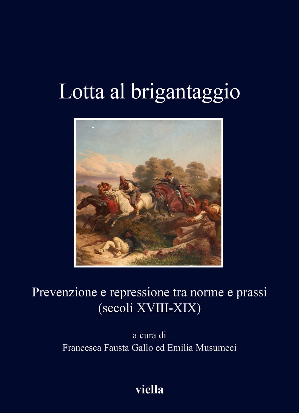 Lotta Al Brigantaggio. Prevenzione E Repressione Tra Norme E Prassi (Secoli XVIII-XIX) - 4