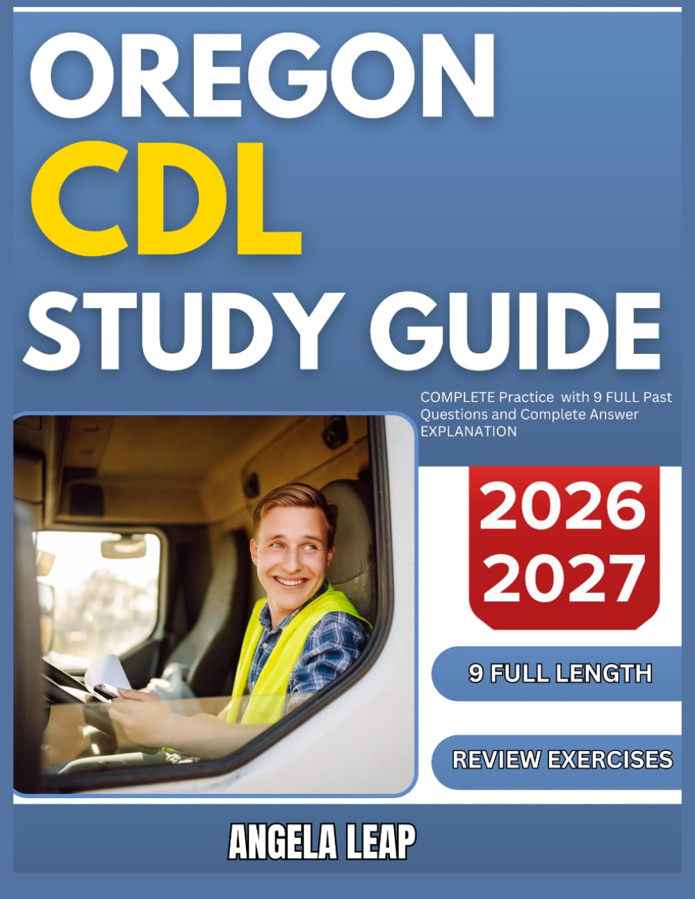 OREGON CDL STUDY GUIDE 2026-2027: Complete Practice Exam With 9 full length Past Questions And Complete Answer Explanation