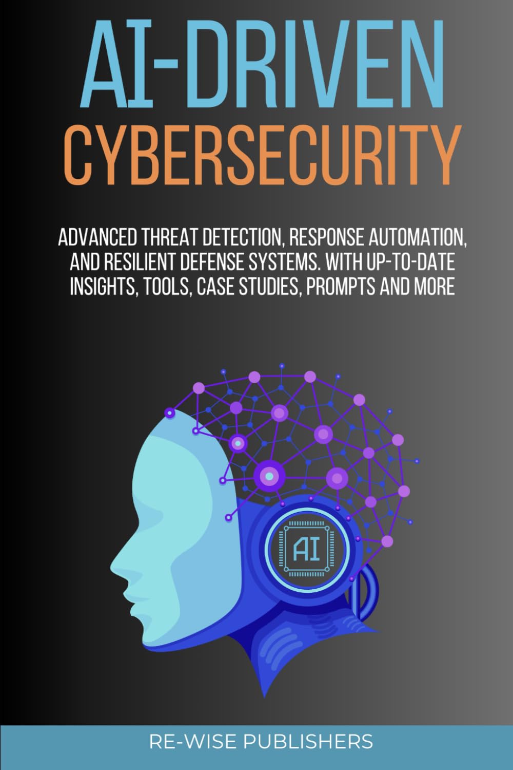 AI-Driven Cybersecurity: Advanced Threat Detection, Response Automation, and Resilient Defense Systems (AI-Powered Business Function Series)