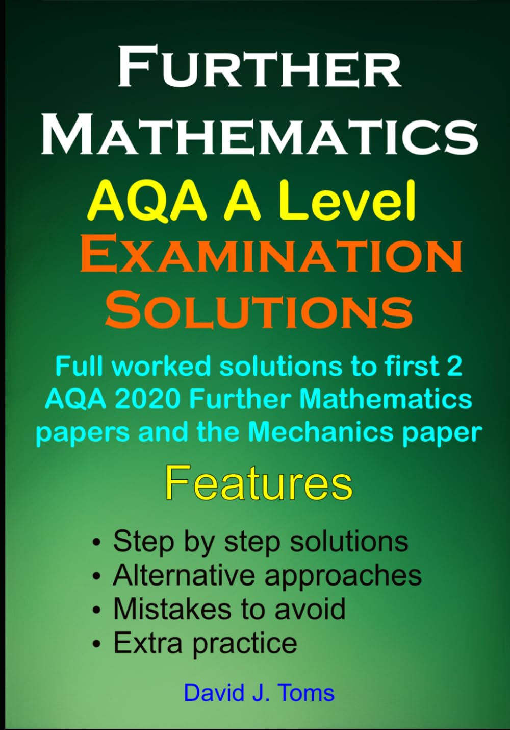 Solutions to AQA Further Mathematics A Level 2020 Examinations: Full worked solutions to first two AQA 2020 mathematics papers and the mechanics paper ... and Further mathematics A level solutions)
