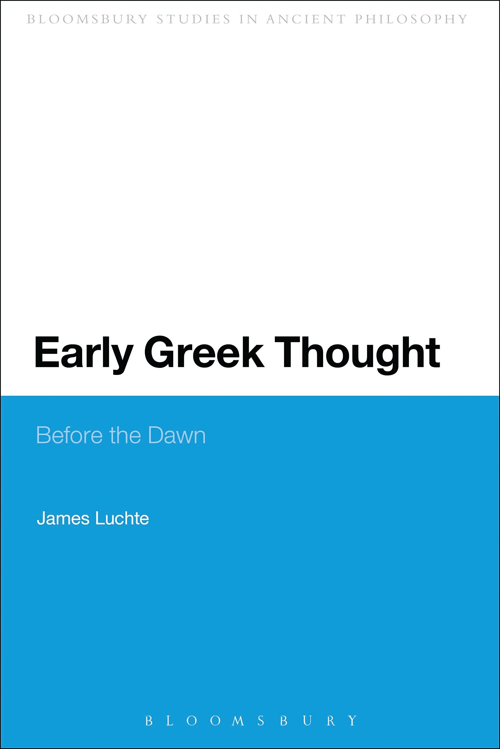Early Greek Thought: Before the Dawn (Bloomsbury Studies in Ancient Philosophy)