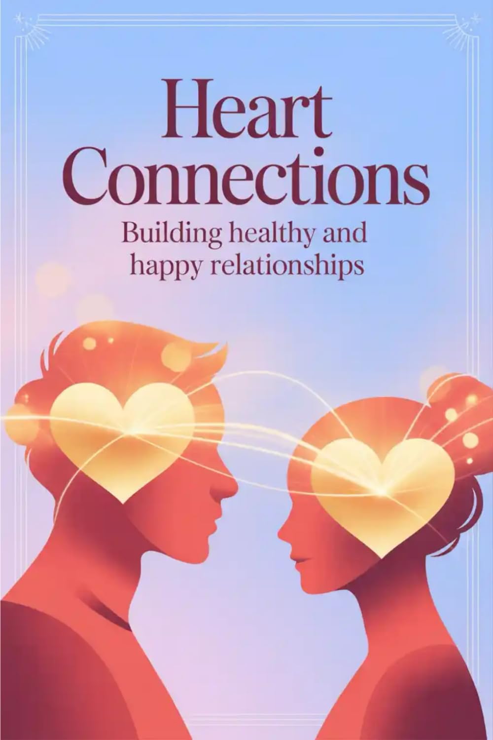 Heart Connections: Building Healthy and Happy Relationships
