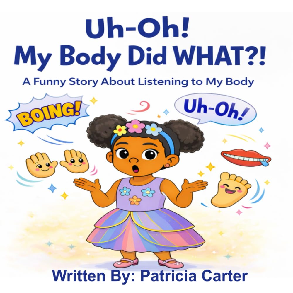 Uh-Oh! My Body Did WHAT?!: A Funny Story About Listening to My Body (The Silly Body Series)