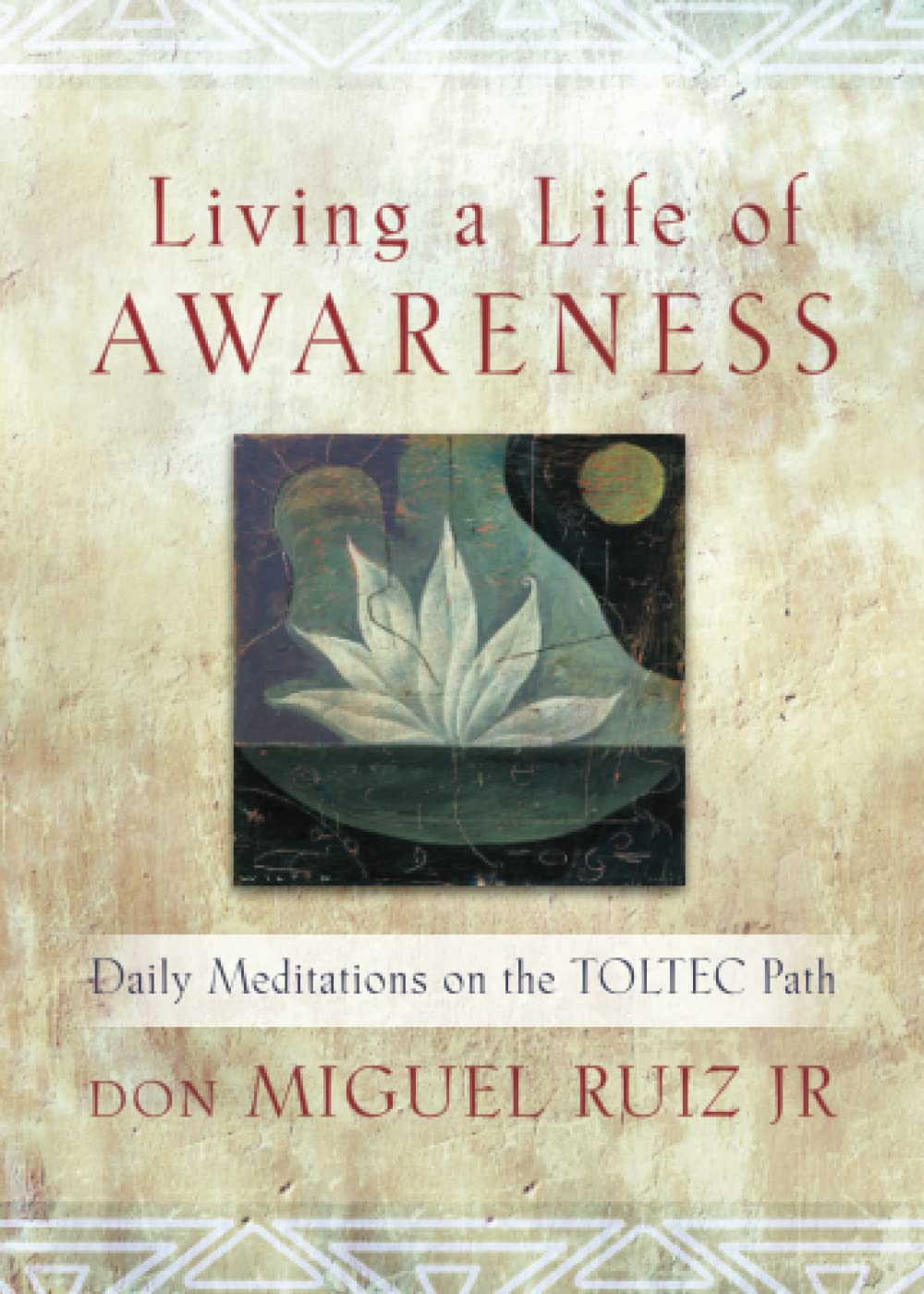 Living a Life of Awareness: Daily Meditations on the Toltec Path