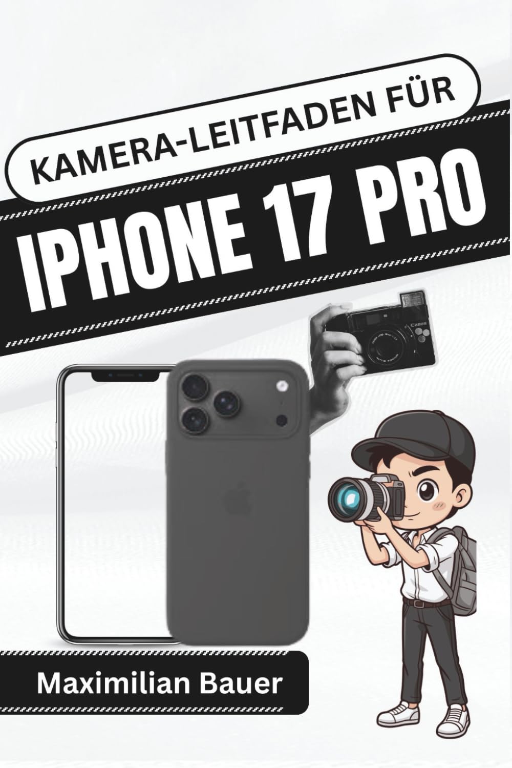 KAMERA-LEITFADEN FÜR IPHONE 17 PRO: Meistern Sie jede Aufnahme mit praktischen Techniken, kreativen Tipps und Expertenwissen für atemberaubende mobile ... Kameranutzer und Senioren aller Modelle)