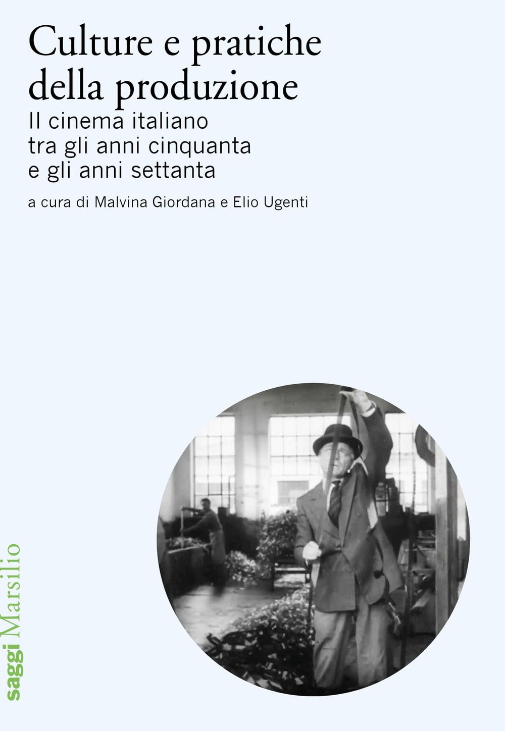 Culture E Pratiche Della Produzione. Il Cinema Italiano Tra Gli Anni Cinquanta E Gli Anni Settanta - 4