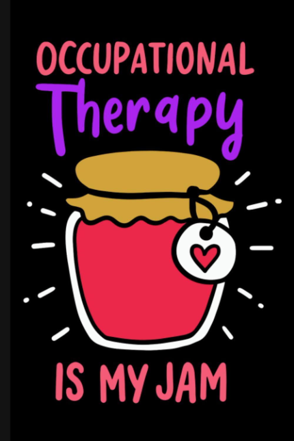 Occupational Therapy Is My Jam: Cute Journal Notebook For Occupational Therapists