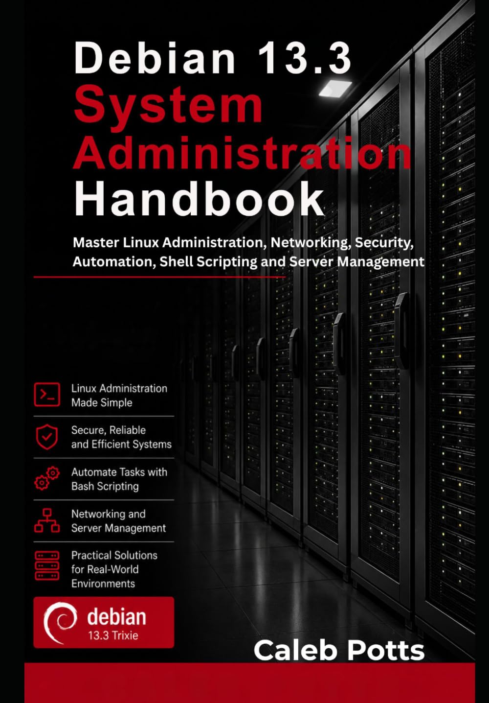 Debian 13.3 System Administration Handbook: Master Linux Administration, Networking, Security, Automation, Shell Scripting and Server Management