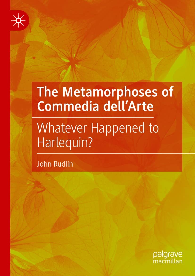 The Metamorphoses of Commedia dell’Arte: Whatever Happened to Harlequin? (English Edition)