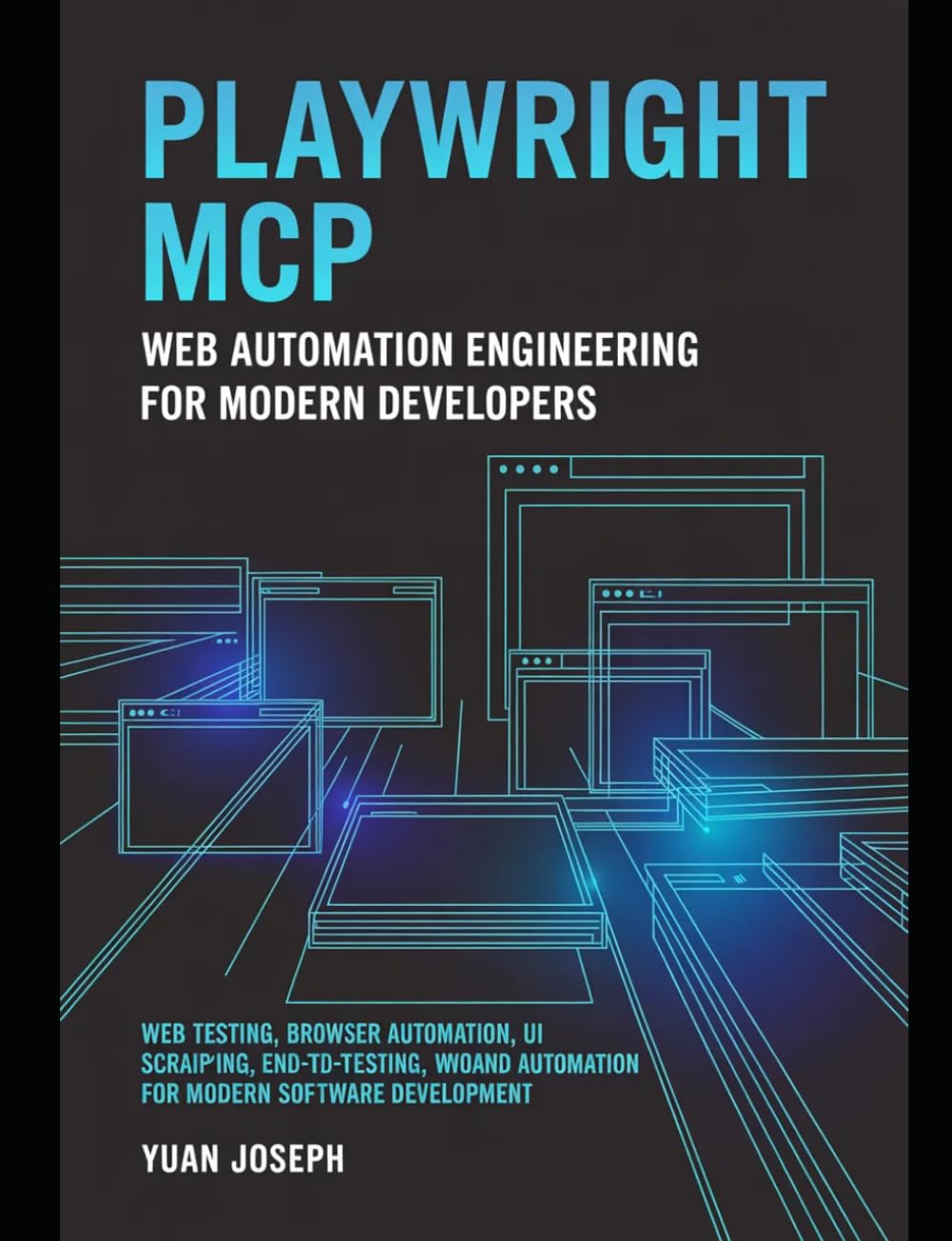 Playwright MCP Web Automation Engineering for Modern Developers: Web Testing, Browser Automation, UI Scraping, End-to-End Testing, and Workflow ... (Modern AI Systems Engineering Series)