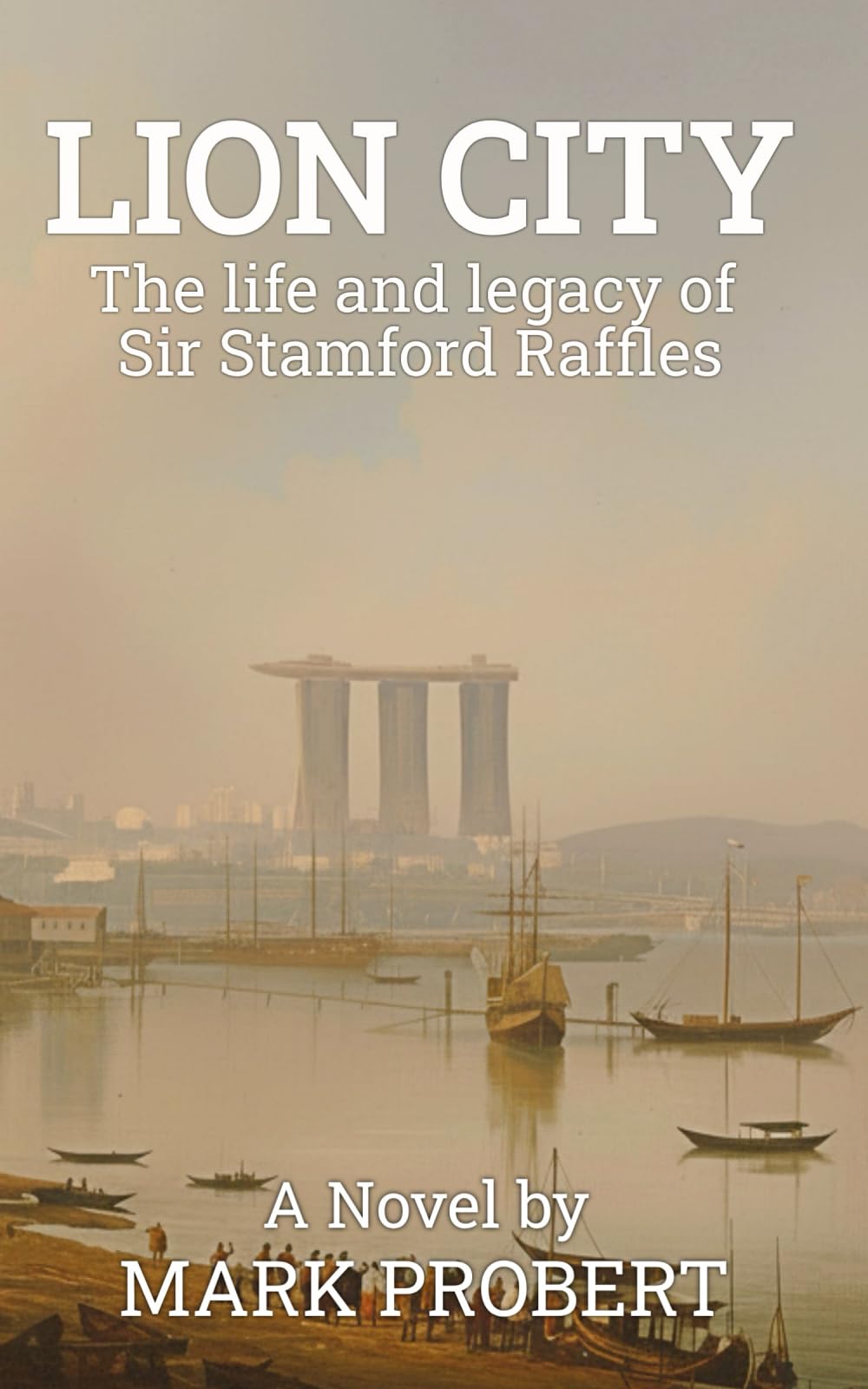 Lion City: The life and legacy of Sir Stamford Raffles