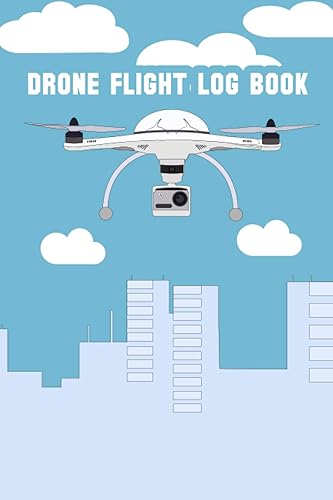 Drone Flight Log Book: Drone Pilot Notebook For Drone Operators To Record Flying Hours, Drone Flight Time &amp; Flight Map Record