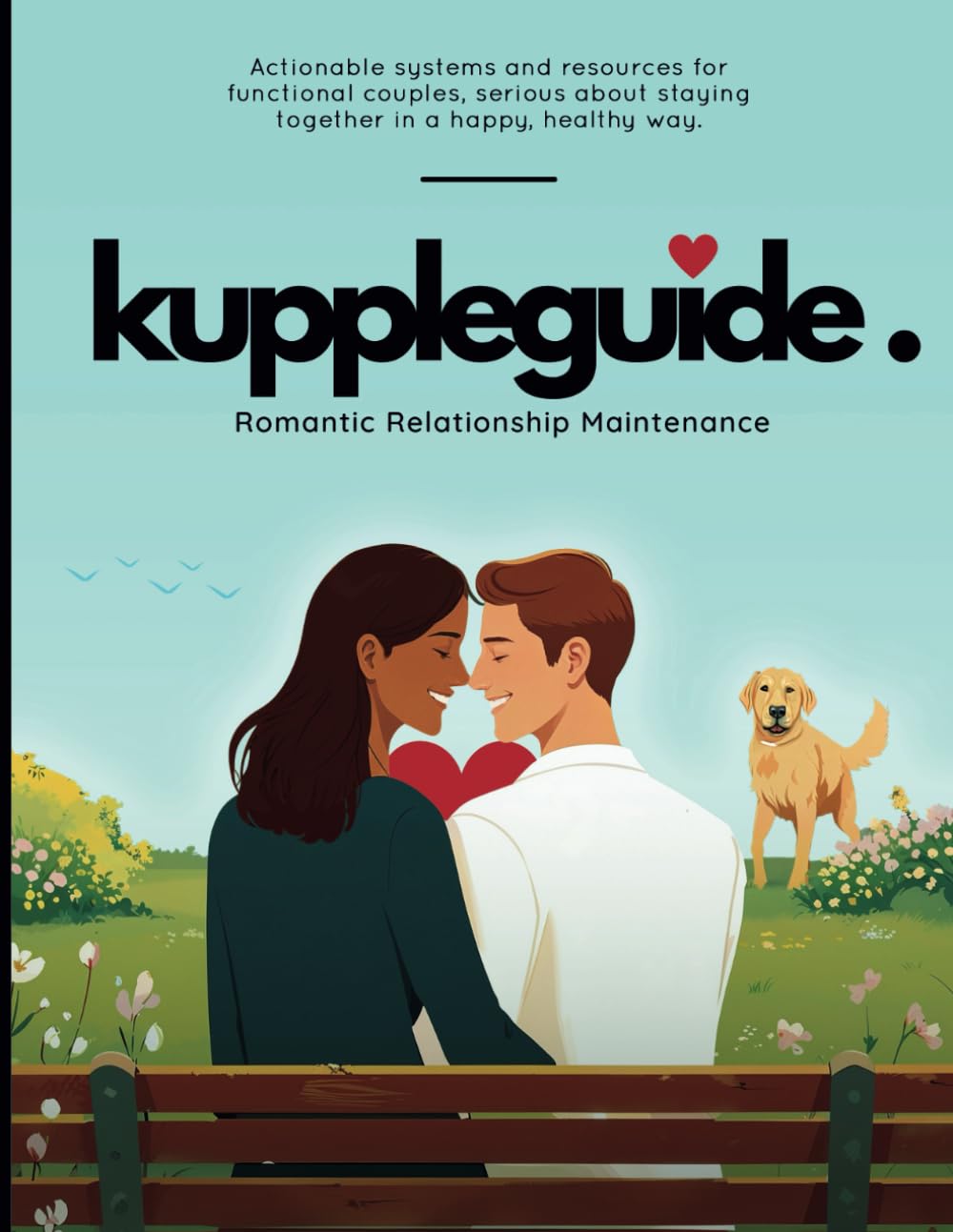 Kuppleguide Romantic Relationship Maintenance: Actionable systems and resources for functional couples, serious about staying together in a happy, healthy way.