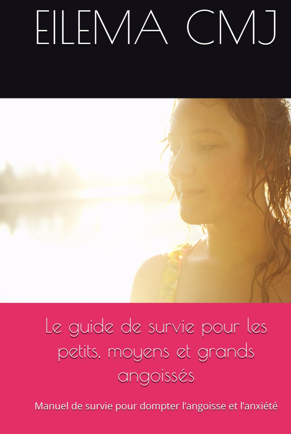 Le guide de survie pour les petits, moyens et grands angoissés: Manuel de survie pour dompter l’angoisse et l’anxiété