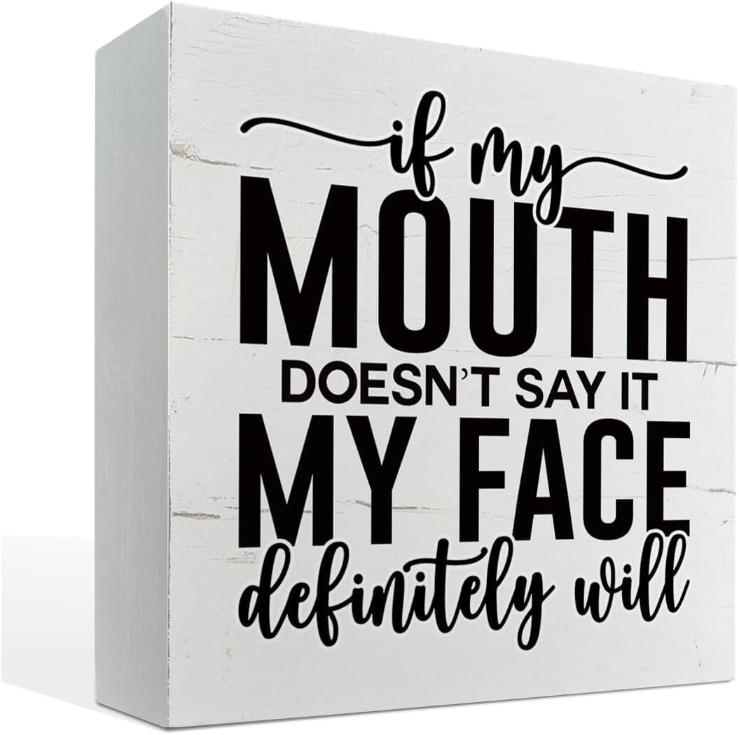 7x7 Inch Funny Wood Sign - If My Mouth Doesn't Say It My Face Will - Office Dorm Decor - Sarcastic Humor - White Wooden Box