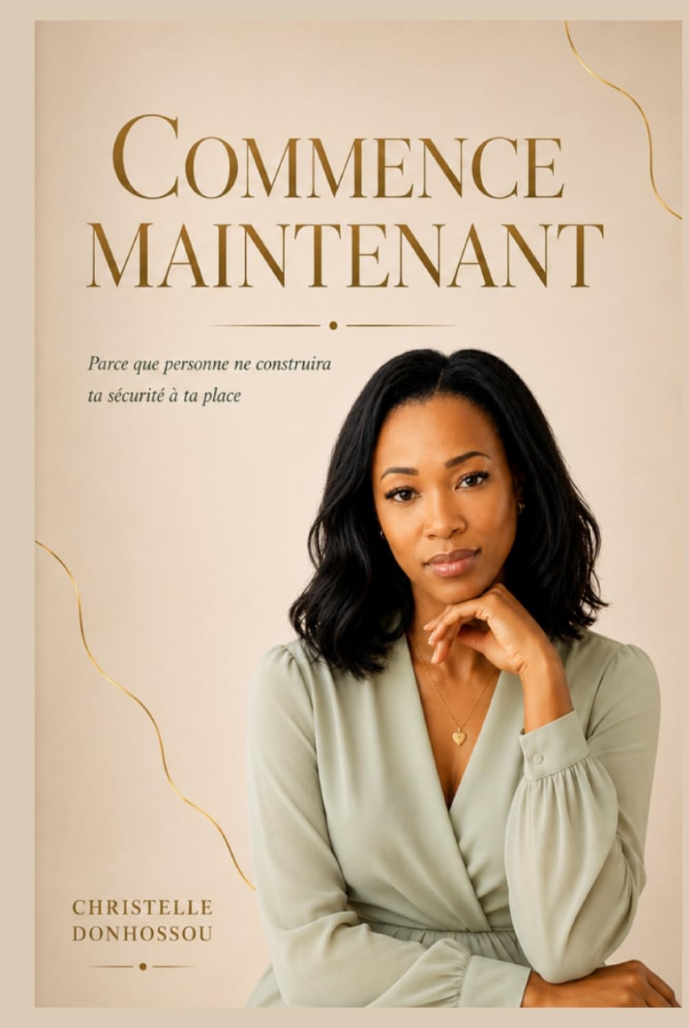 Commence Maintenant: Parce que personne ne construira ta sécurité à ta place