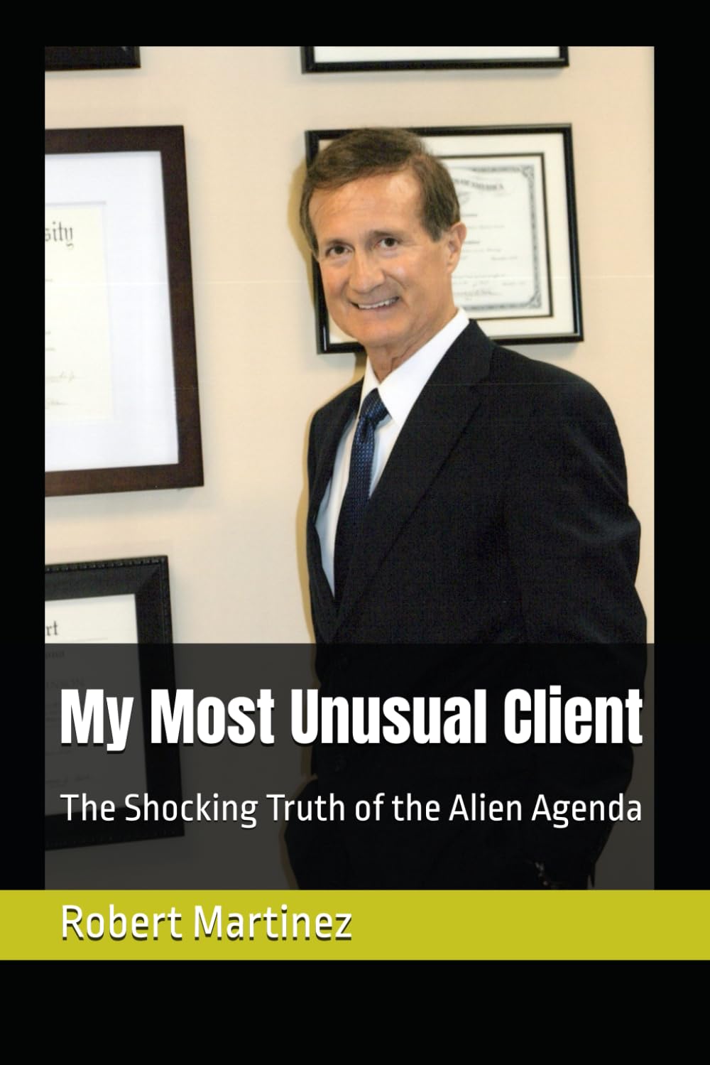 My Most Unusual Client: The Shocking Truth of the Alien Agenda
