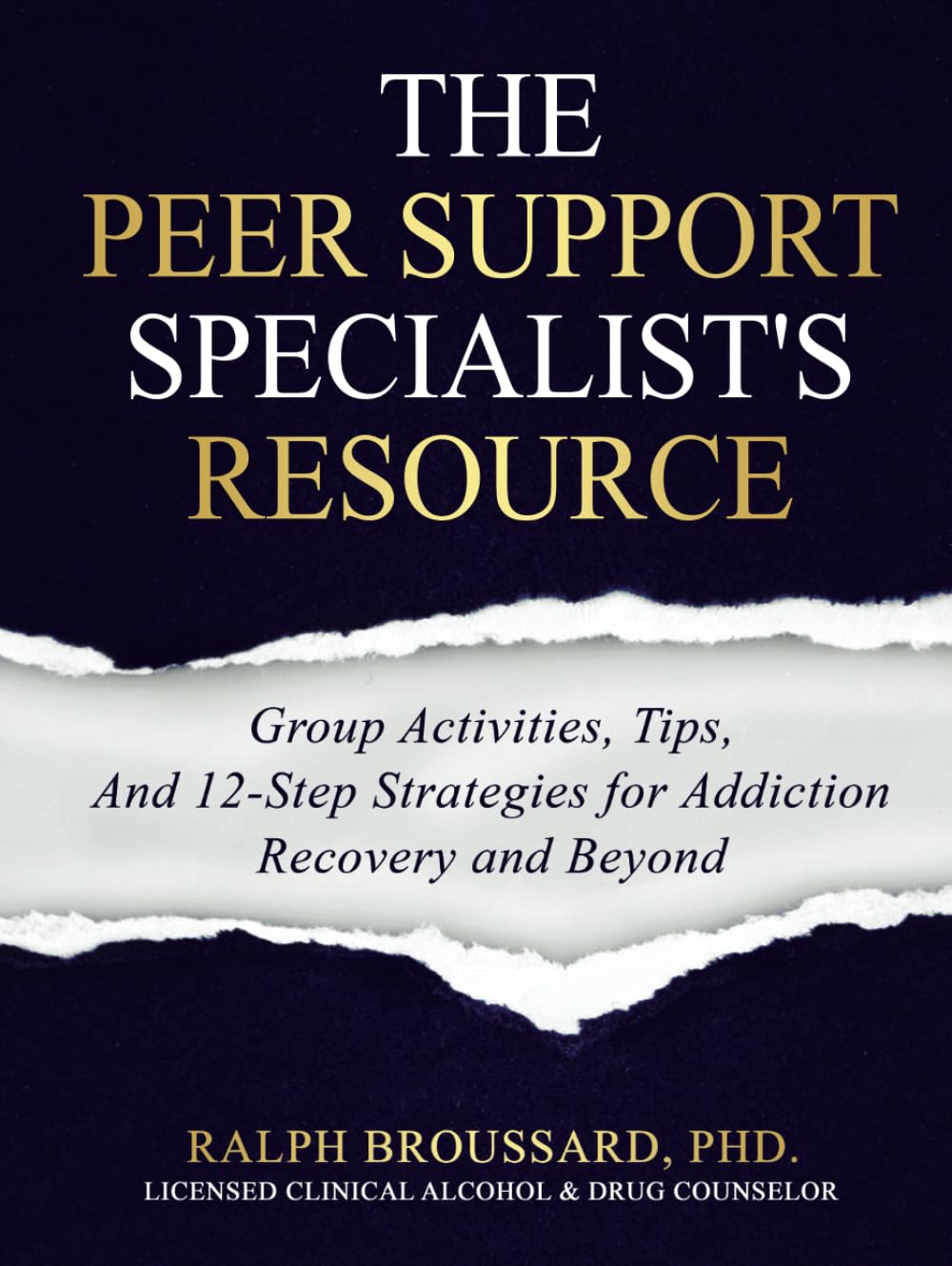 The Peer Support Specialist's Resource: Group Activities, Tips, And 12-Step Strategies for Addiction Recovery and Beyond
