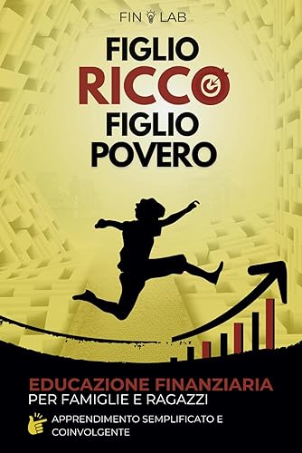 Figlio Ricco Figlio Povero: Educazione finanziaria per ragazzi: la guida coinvolgente per la ricchezza per famiglie con una marcia in più: gestione finanziaria personale, alfabetizzazione finanziaria