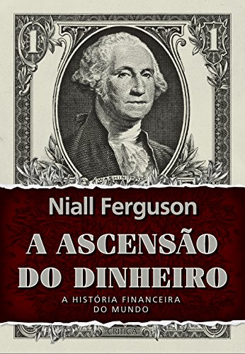 A ascensão do dinheiro: 2ª Edição