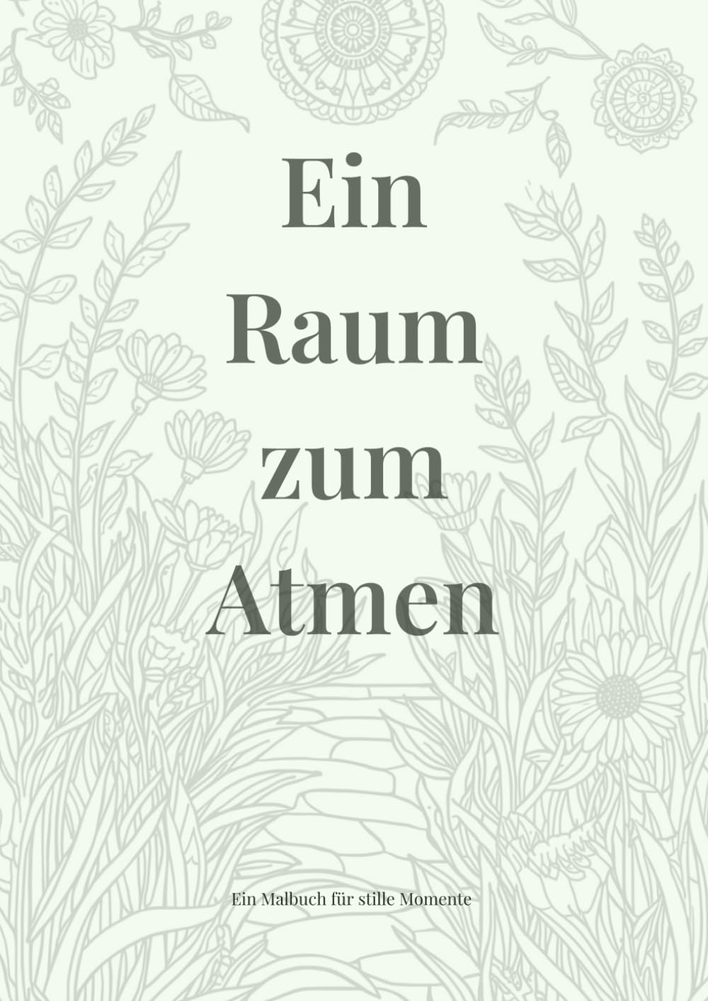Ein Raum zum Atmen: Ein Malbuch für stille Momente