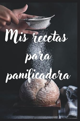 Mis recetas para panificadora: Libro de cocina en blanco para anotar todas tus recetas. Hasta 50 recetas diferentes que podrás recopilar en este bonito y práctico recetario.