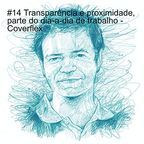 #14 Transpar&ecirc;ncia e proximidade, parte do dia-a-dia de trabalho - Coverflex cover art