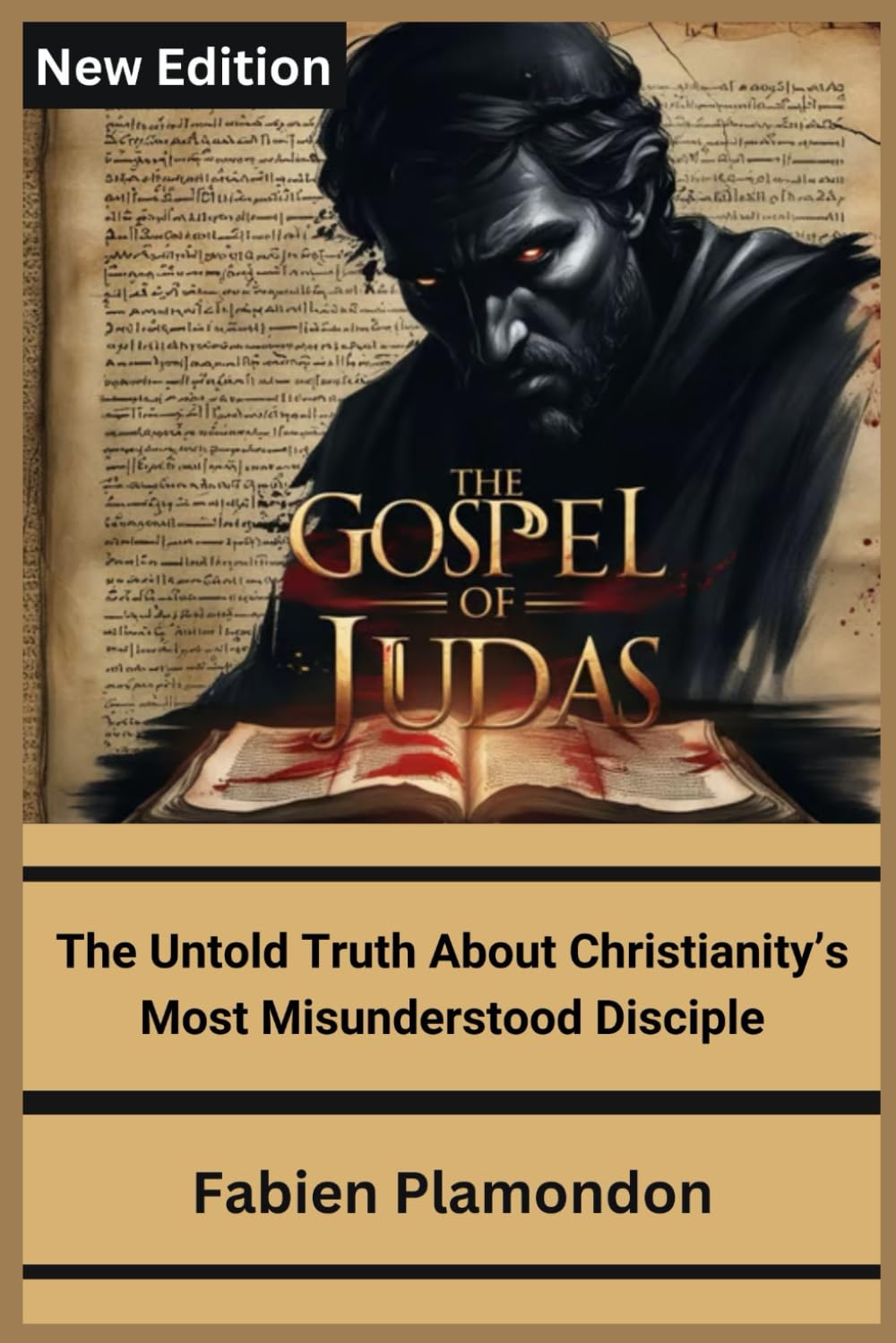 THE GOSPEL OF JUDAS (New Edition): The Untold Truth About Christianity’s Most Misunderstood Disciple