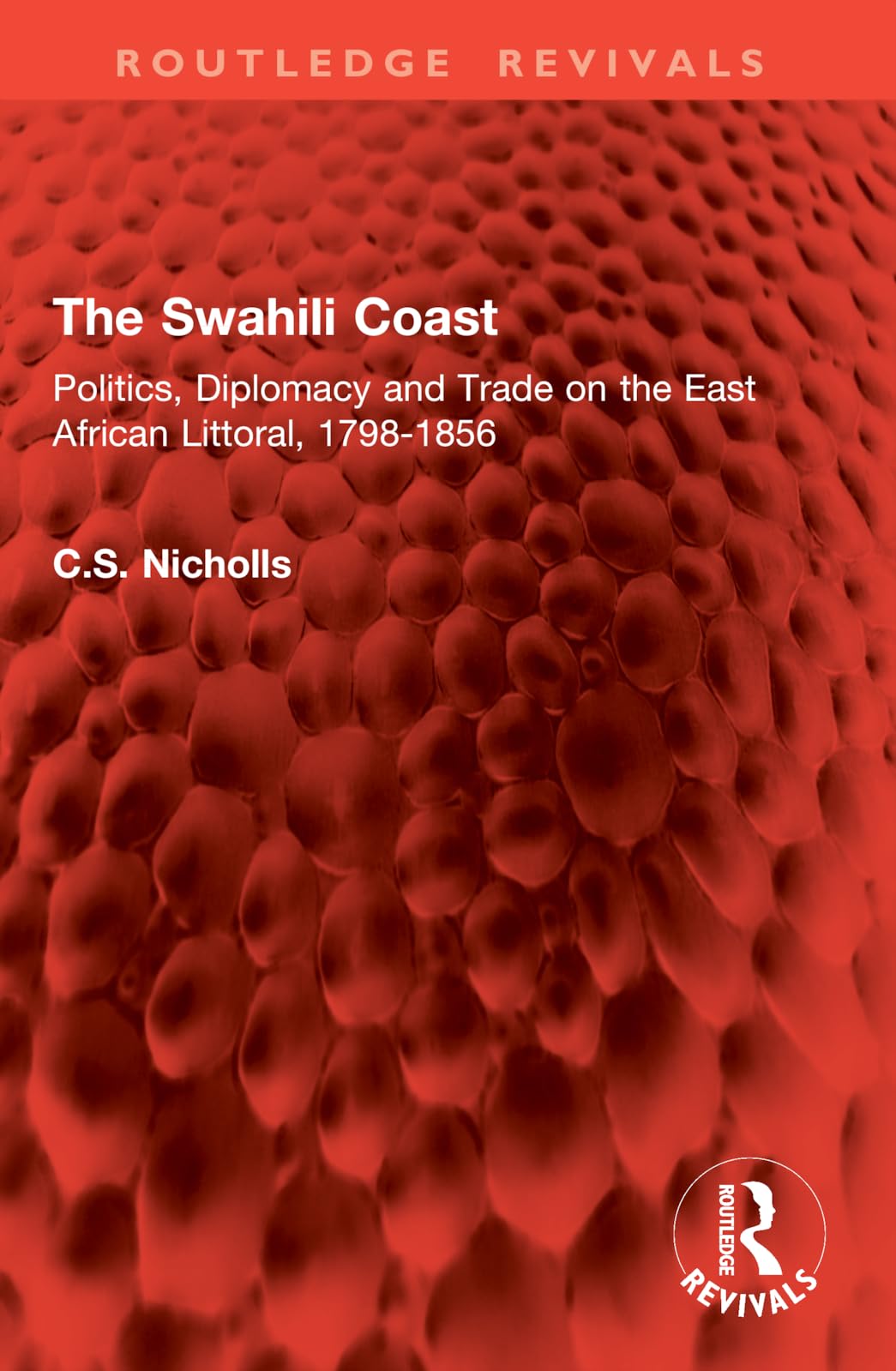 The Swahili Coast: Politics, Diplomacy and Trade on the East African Littoral, 1798-1856 (Routledge Revivals)