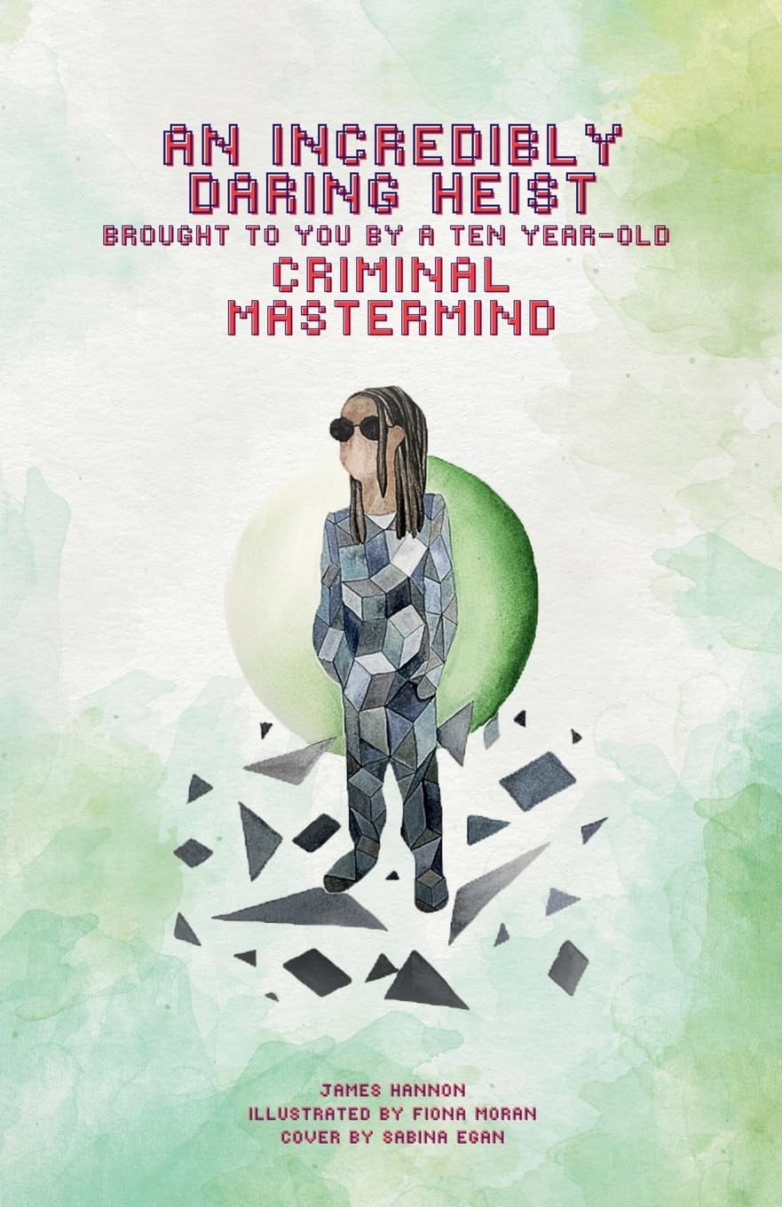 An Incredibly Daring Heist Brought To You By A Ten-Year-Old Criminal Mastermind: 2 (The Ballinacrack Chronicles)