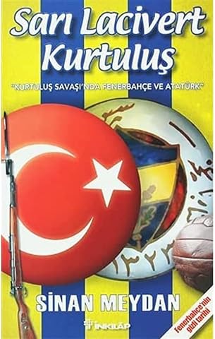 Sarı Lacivert Kurtuluş: Kurtuluş Savaşı'nda Fenerbah&ccedil;e ve Atat&uuml;rk