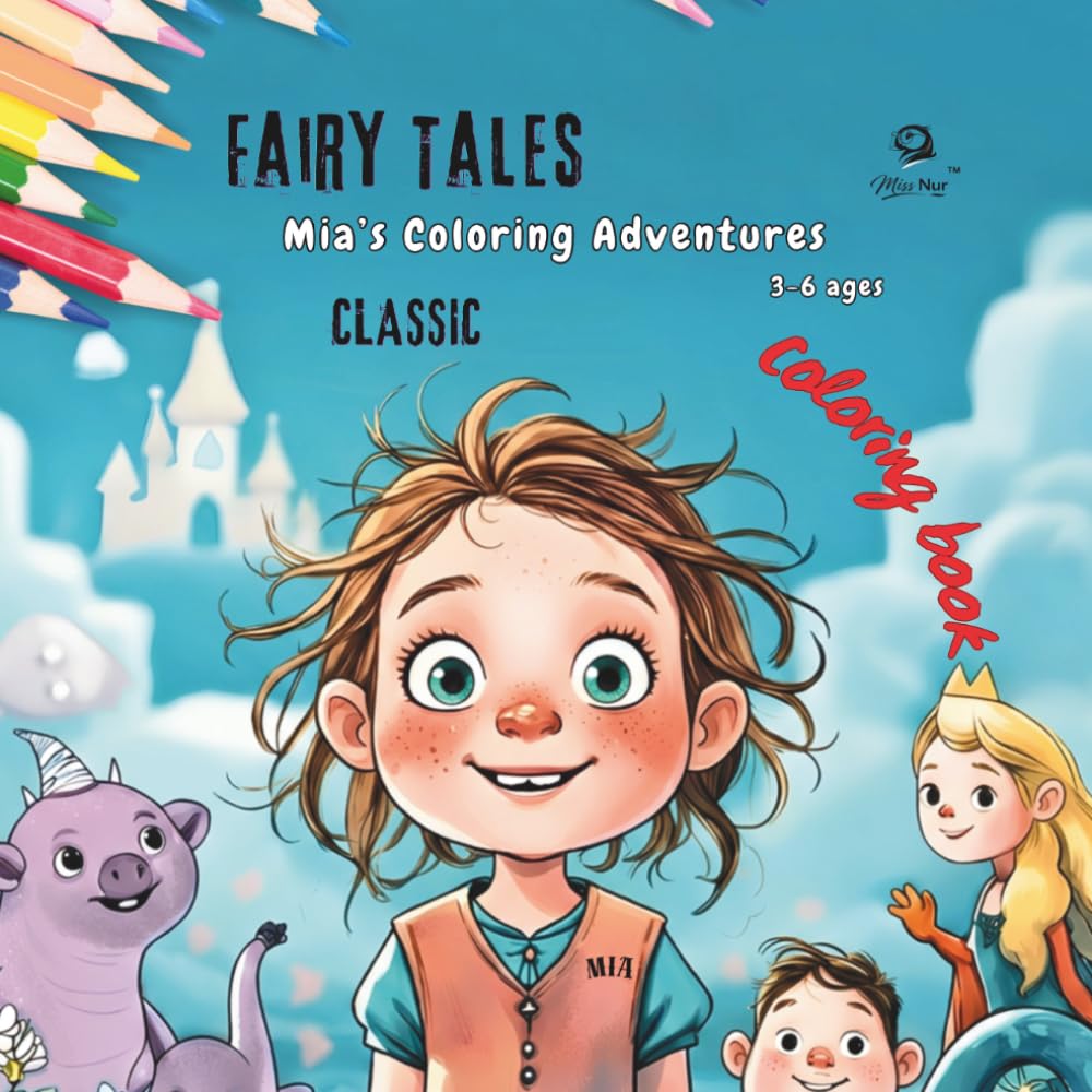 Mia’s Coloring Adventures™: Classic Fairy Tales: A Whimsical Coloring Book with Princesses, Unicorns, Knights, Fairies, and Magical Storybook Creatures for Girls Ages 3–6