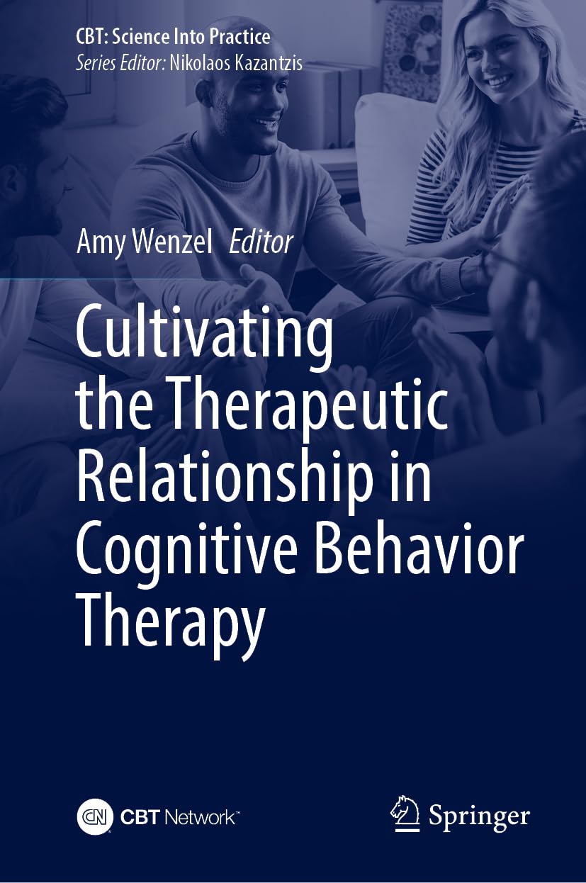 Cultivating the Therapeutic Relationship in Cognitive Behavioral Therapy (CBT: Science Into Practice)
