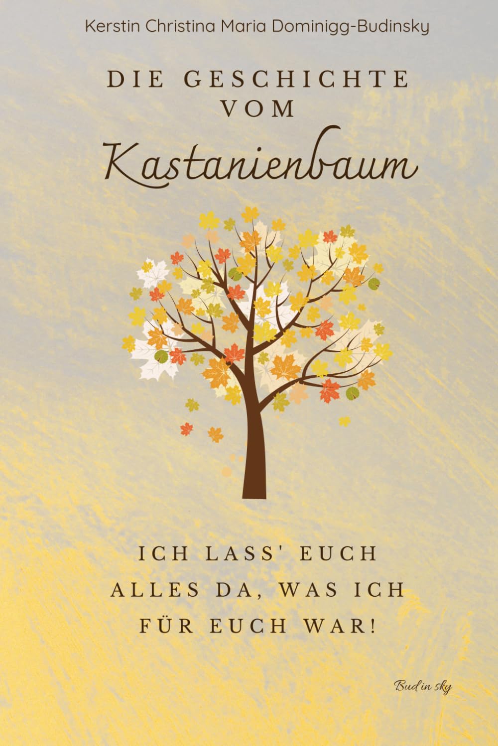 Die Geschichte vom Kastanienbaum: Ich lass' euch alles da, was ich für euch war