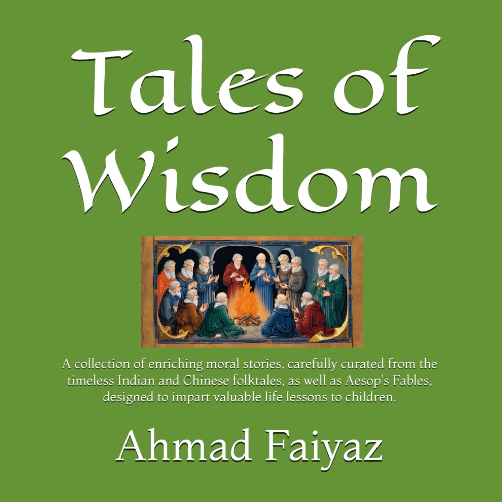 Tales of Wisdom: A collection of enriching moral stories, carefully curated from the timeless Indian and Chinese folktales, as well as Aesop's Fables, ... to impart valuable life lessons to children.