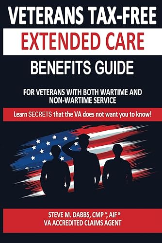 VETERANS TAX-FREE EXTENEDED CARE GUIDE: Learn Secrets the VA Doesn't Want You to Know.