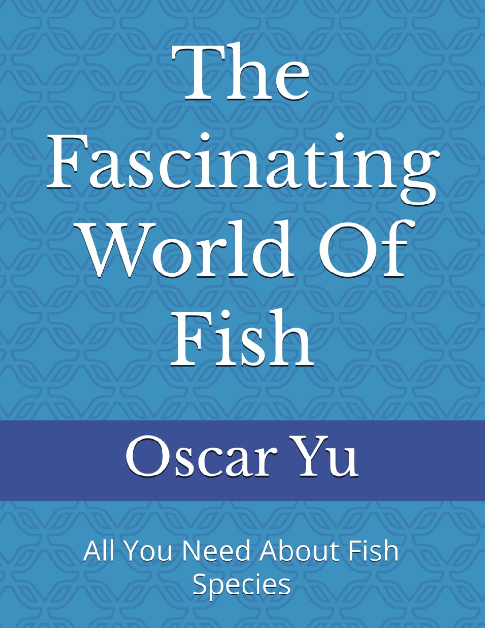 The Fascinating World Of Fish: All You Need About Fish Species