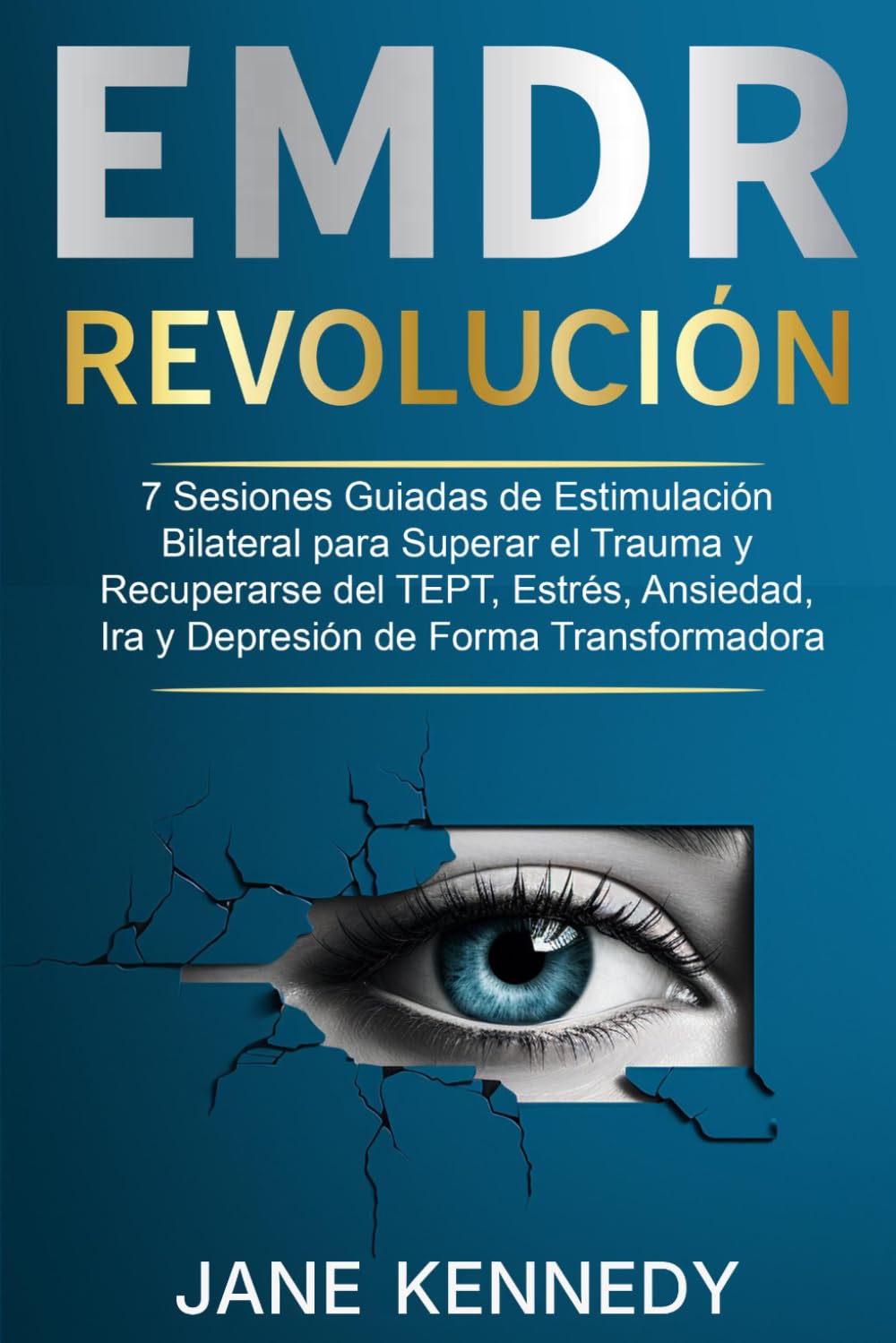 Revolución EMDR: 7 Sesiones Guiadas de Estimulación Bilateral para Superar el Trauma y Recuperarse del TEPT, Estrés, Ansiedad, Ira y Depresión de Forma Transformadora