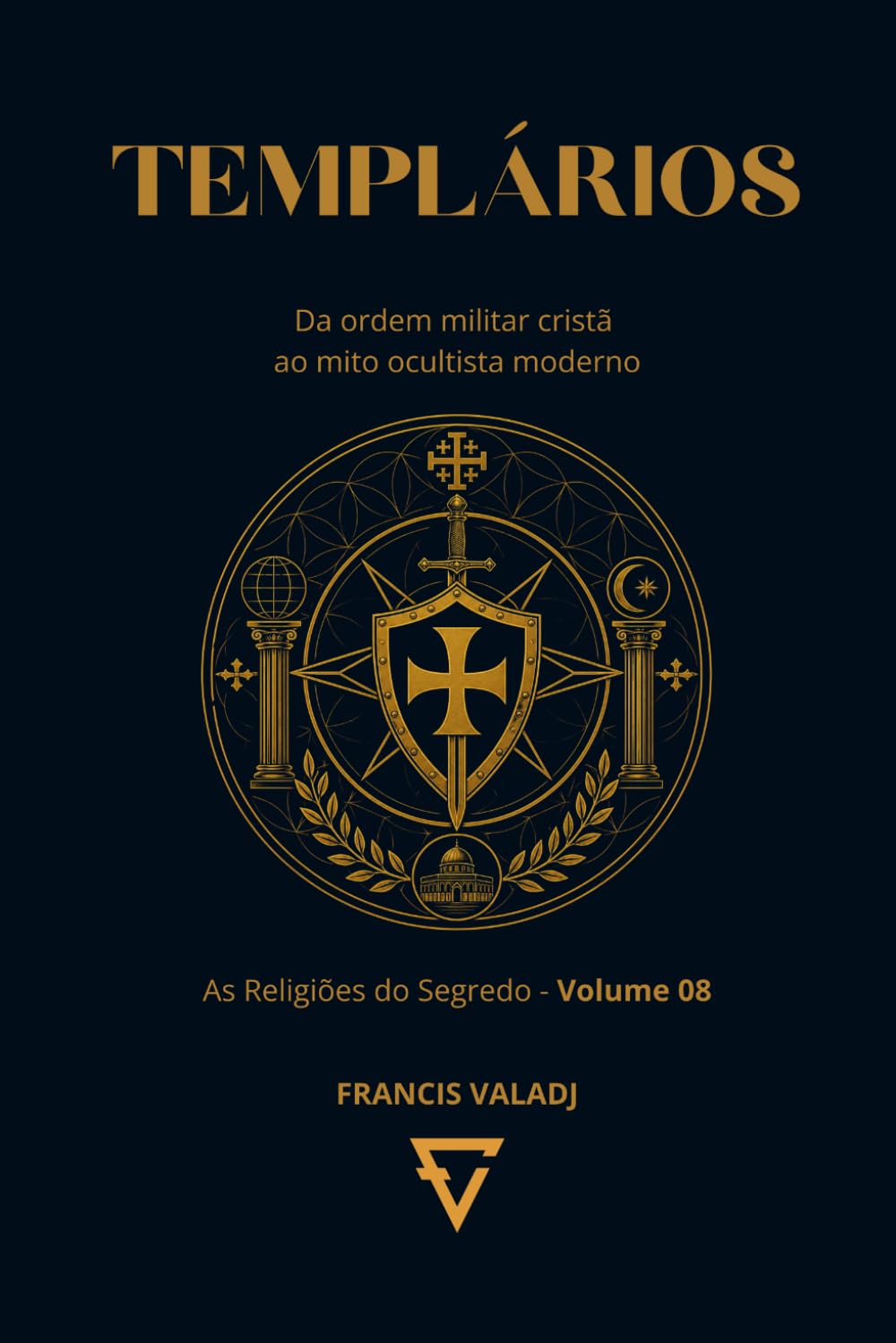 TEMPLÁRIOS: Da ordem militar cristã ao mito ocultista moderno (AS RELIGIÕES DO SEGREDO)