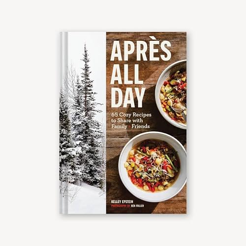 Après All Day: 65+ Cozy Recipes to Share with Family and Friends