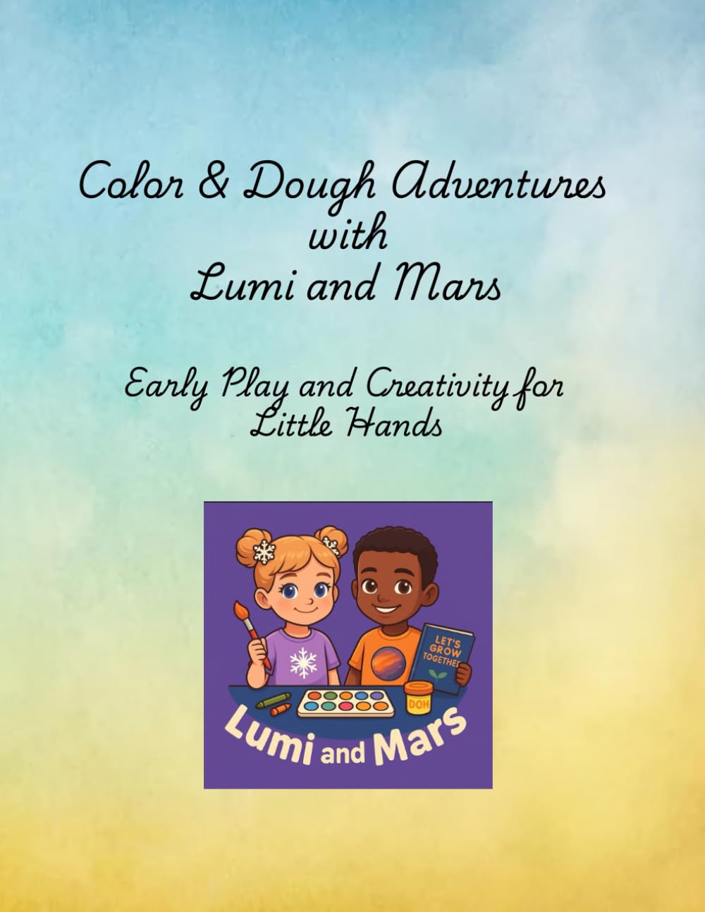 Color & Dough Adventures with Lumi and Mars: Early Play and Creativity for Little Hands (Lumi and Mars Exploring the World)