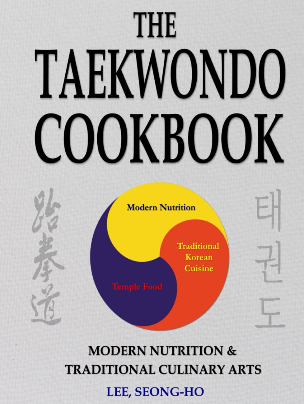 The Taekwondo Cookbook - Hardcover: Modern Nutrition & Traditional Culinary Arts - Fast & Easy Recipes to Enhance Training, Increase Stamina & Improve Recovery (Taekwondo Cookbooks & Diet)