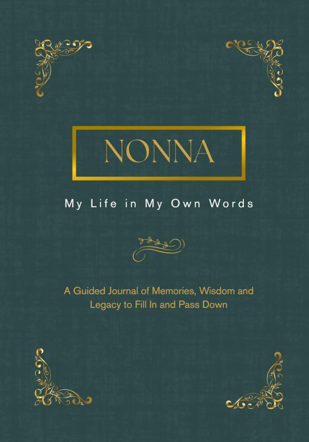 Nonna, My Life in My Own Words: A Guided Journal of Memories, Wisdom and Legacy to Fill In and Pass Down